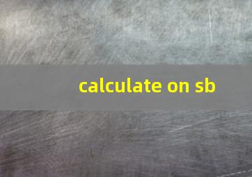 calculate on sb